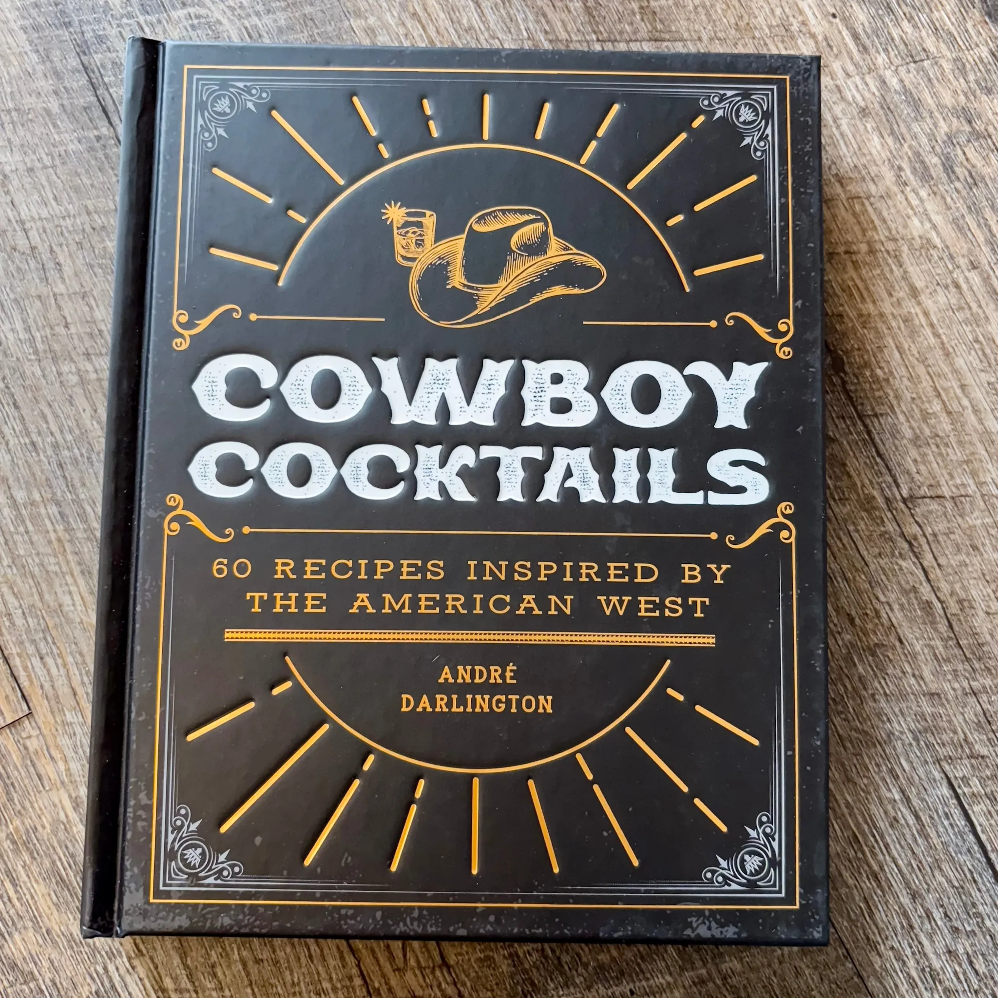 Cowboy Cocktails: 60 Recipes Inspired by the American West